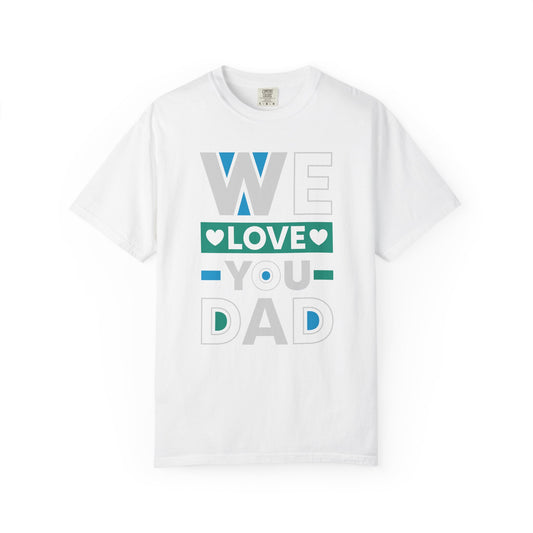 We Love You Dad - T-Shirt