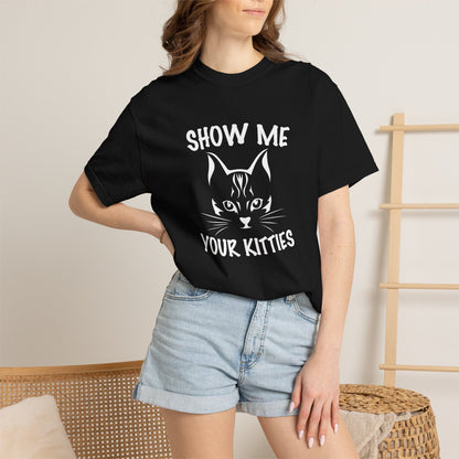Show Me Your Kitties Cat - T-Shirt