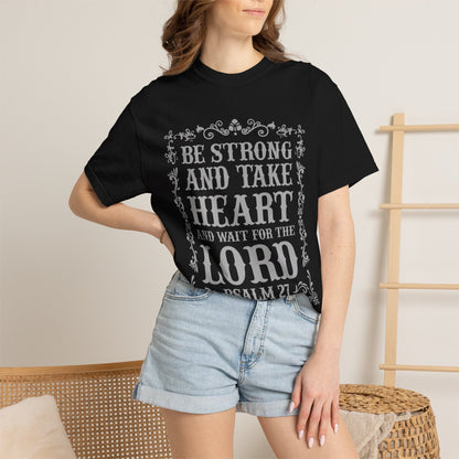 Be Strong And Take Heart Psalm 27 T-Shirt