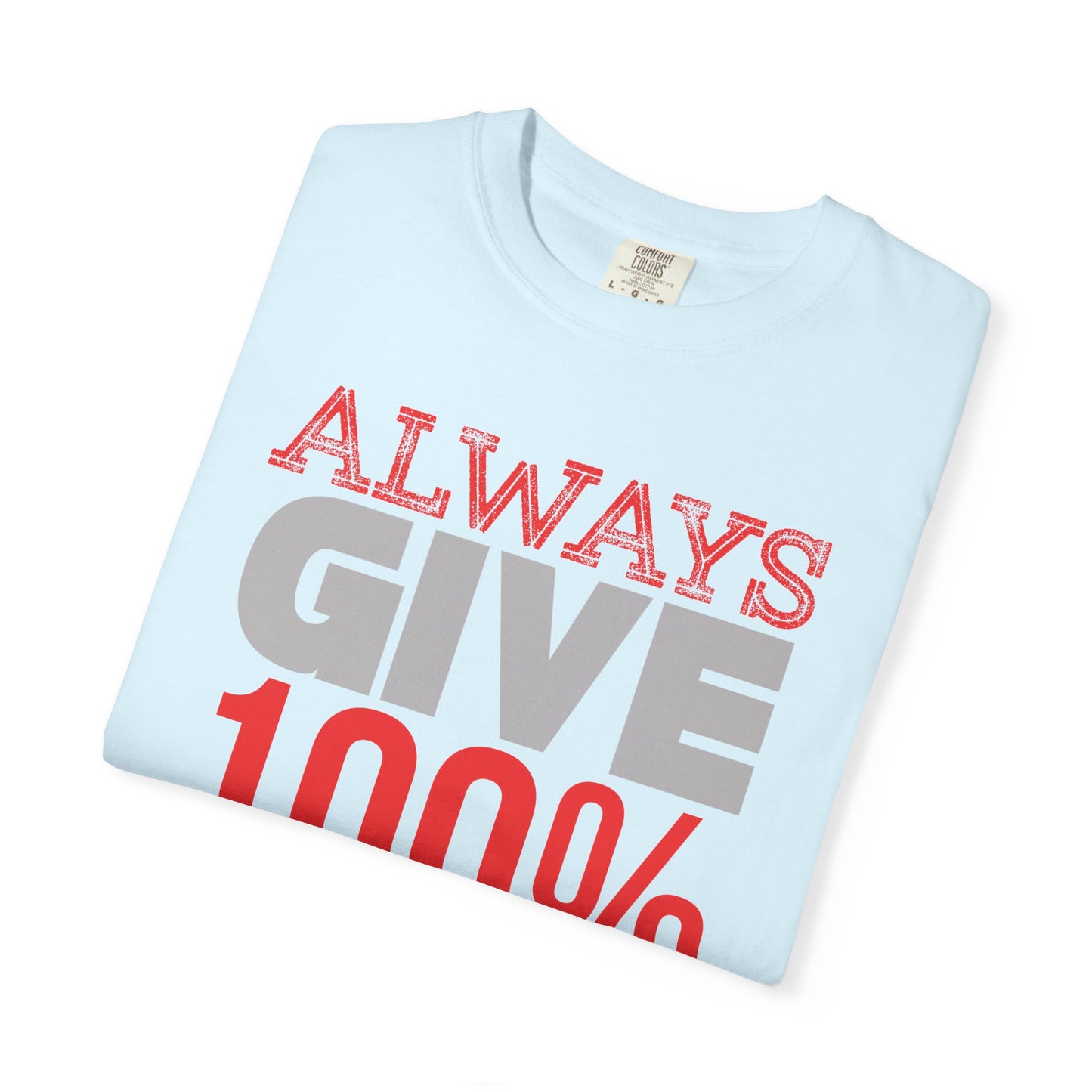 Always Give 100% - T-Shirt