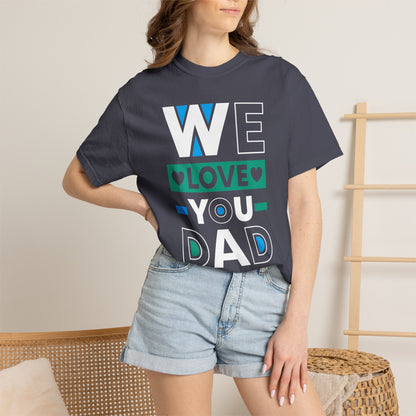 We Love You Dad - T-Shirt
