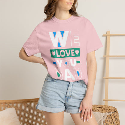 We Love You Dad - T-Shirt