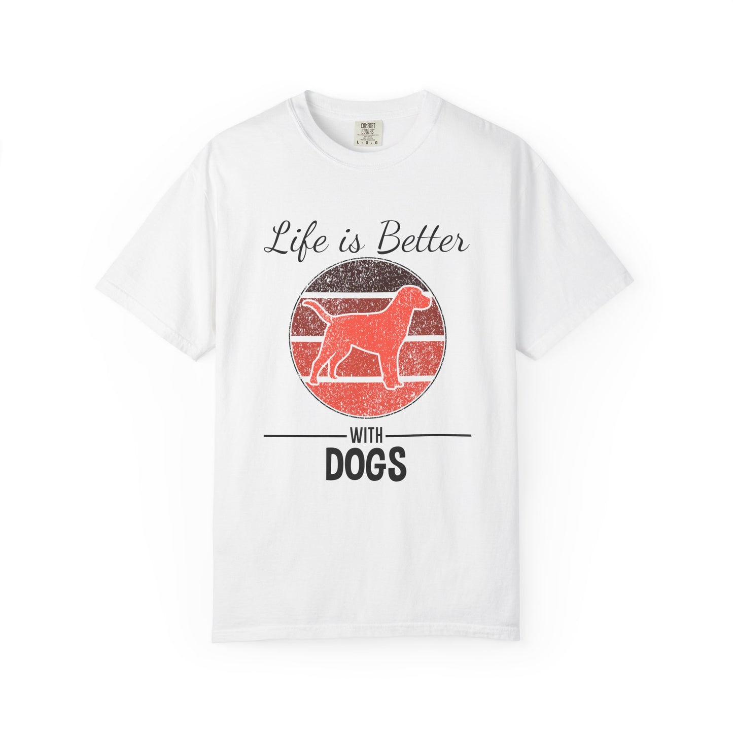 Life is Better With Dogs - T-Shirt