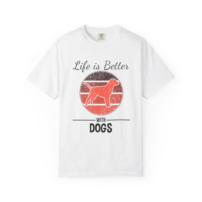 Life is Better With Dogs - T-Shirt