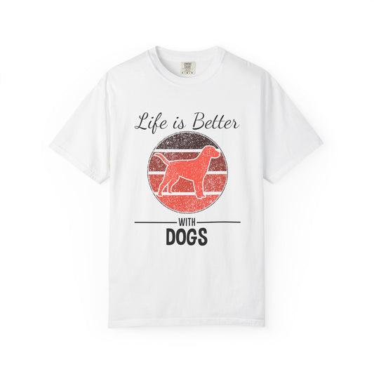 Life is Better With Dogs - T-Shirt