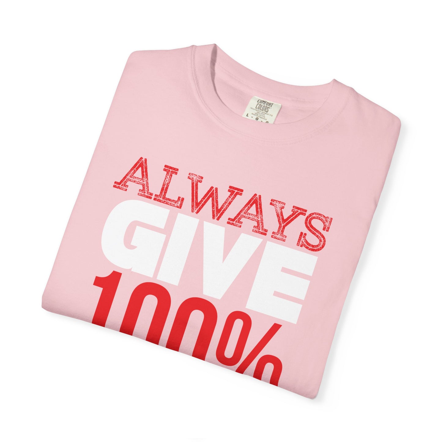 Always Give 100% - T-Shirt