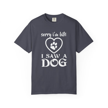 Sorry Im Late Dogs - T-Shirt