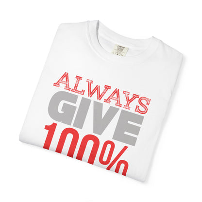Always Give 100% - T-Shirt