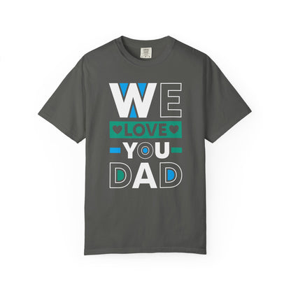 We Love You Dad - T-Shirt