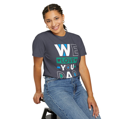 We Love You Dad - T-Shirt