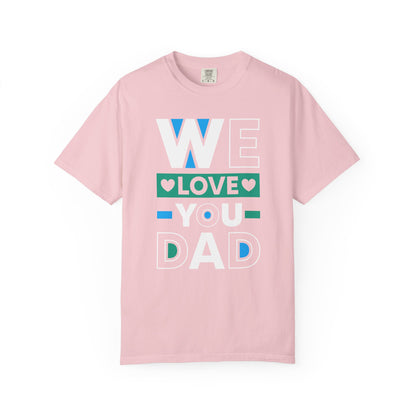 We Love You Dad - T-Shirt