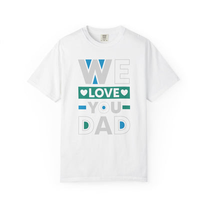 We Love You Dad - T-Shirt
