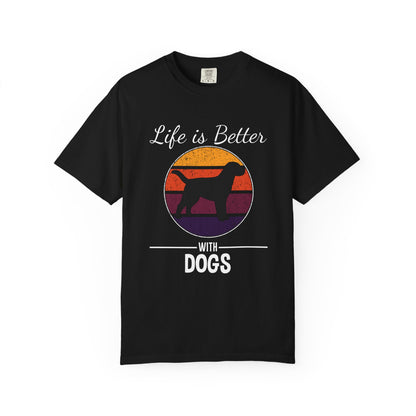 Life is Better With Dogs - T-Shirt