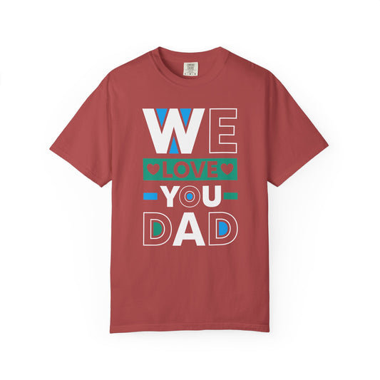 We Love You Dad - T-Shirt