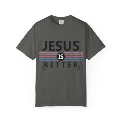 Jesus Is Better - T-Shirt