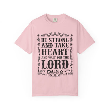 Be Strong And Take Heart Psalm 27 T-Shirt