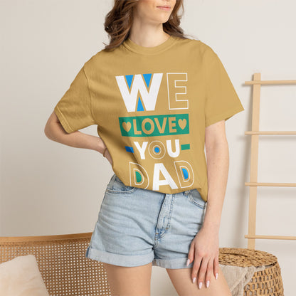 We Love You Dad - T-Shirt