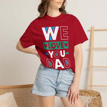 We Love You Dad - T-Shirt