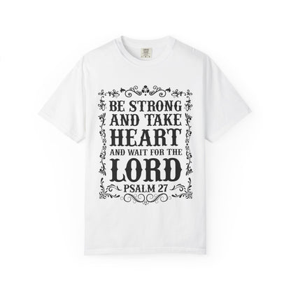Be Strong And Take Heart Psalm 27 T-Shirt