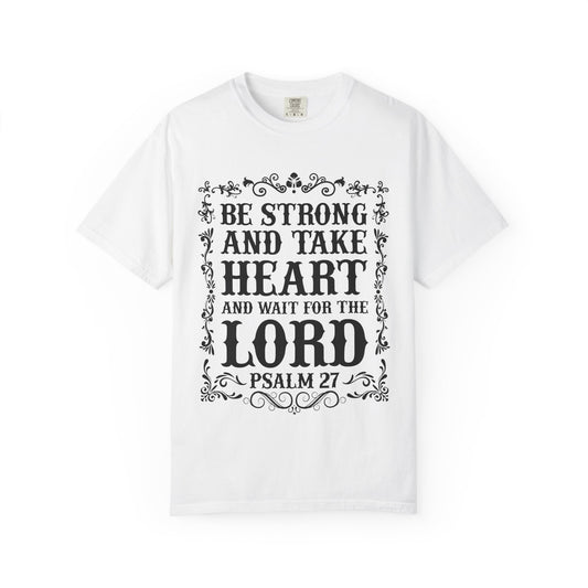 Be Strong And Take Heart Psalm 27 T-Shirt