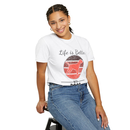 Life is Better With Dogs - T-Shirt