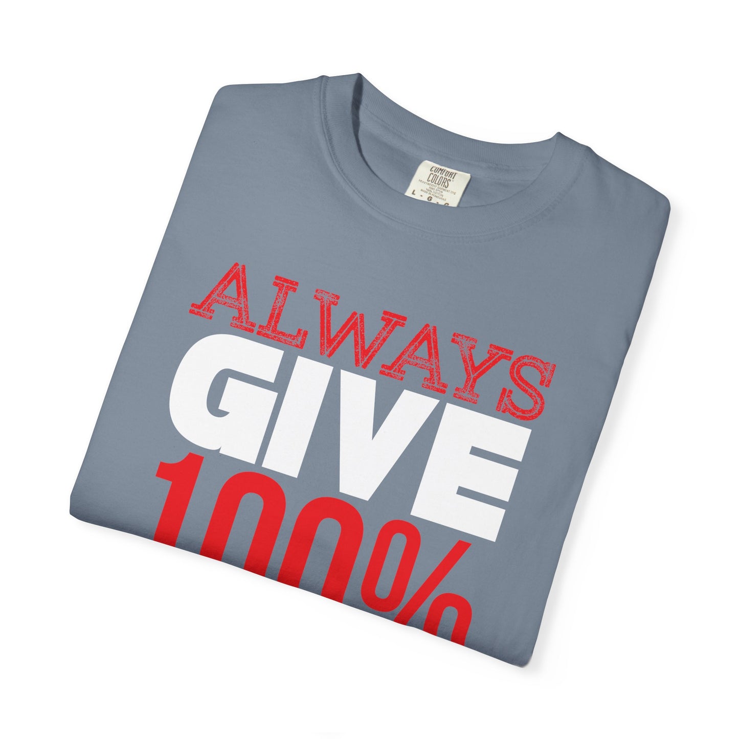 Always Give 100% - T-Shirt