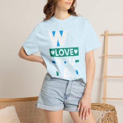We Love You Dad - T-Shirt