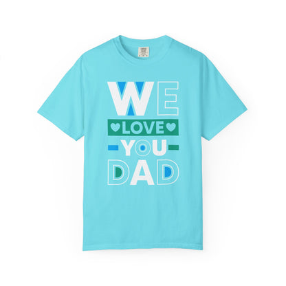 We Love You Dad - T-Shirt