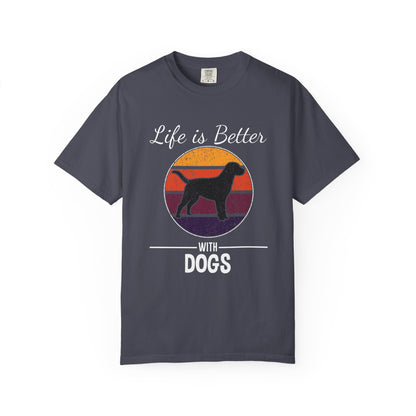 Life is Better With Dogs - T-Shirt