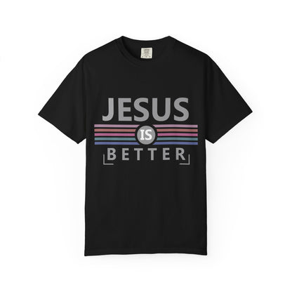 Jesus Is Better - T-Shirt