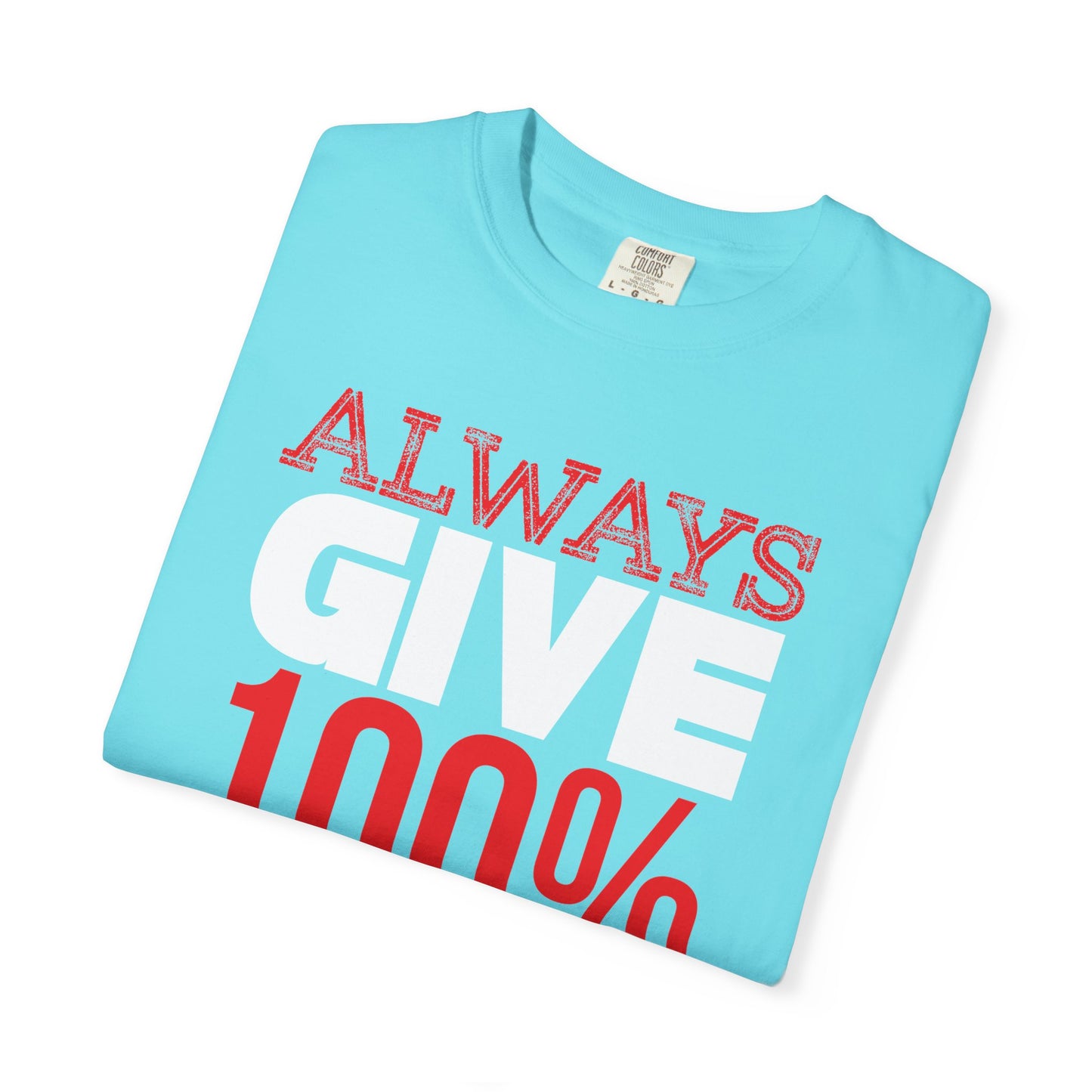 Always Give 100% - T-Shirt
