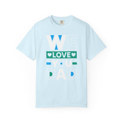 We Love You Dad - T-Shirt